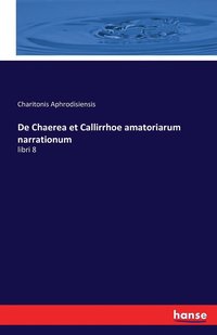 bokomslag De Chaerea et Callirrhoe amatoriarum narrationum