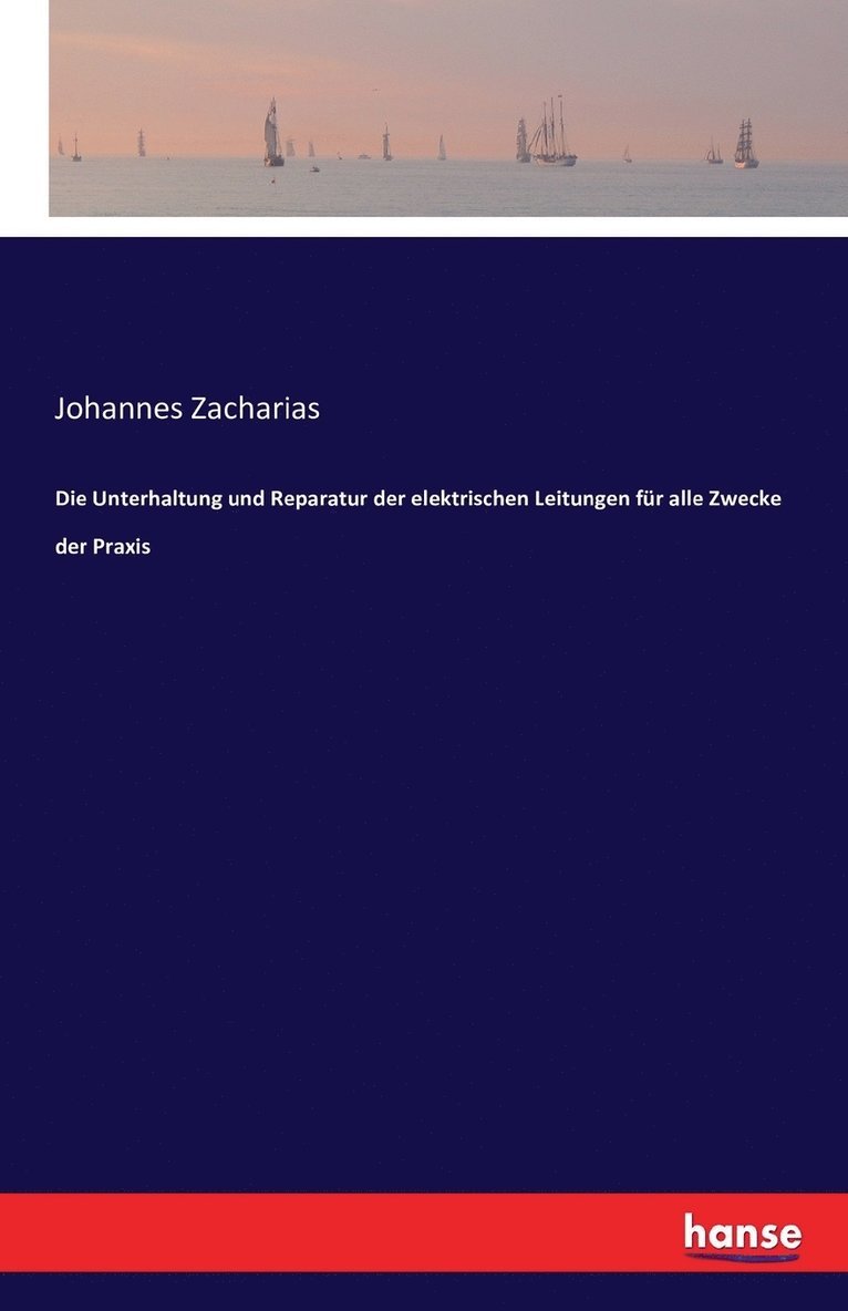 Die Unterhaltung und Reparatur der elektrischen Leitungen fr alle Zwecke der Praxis 1