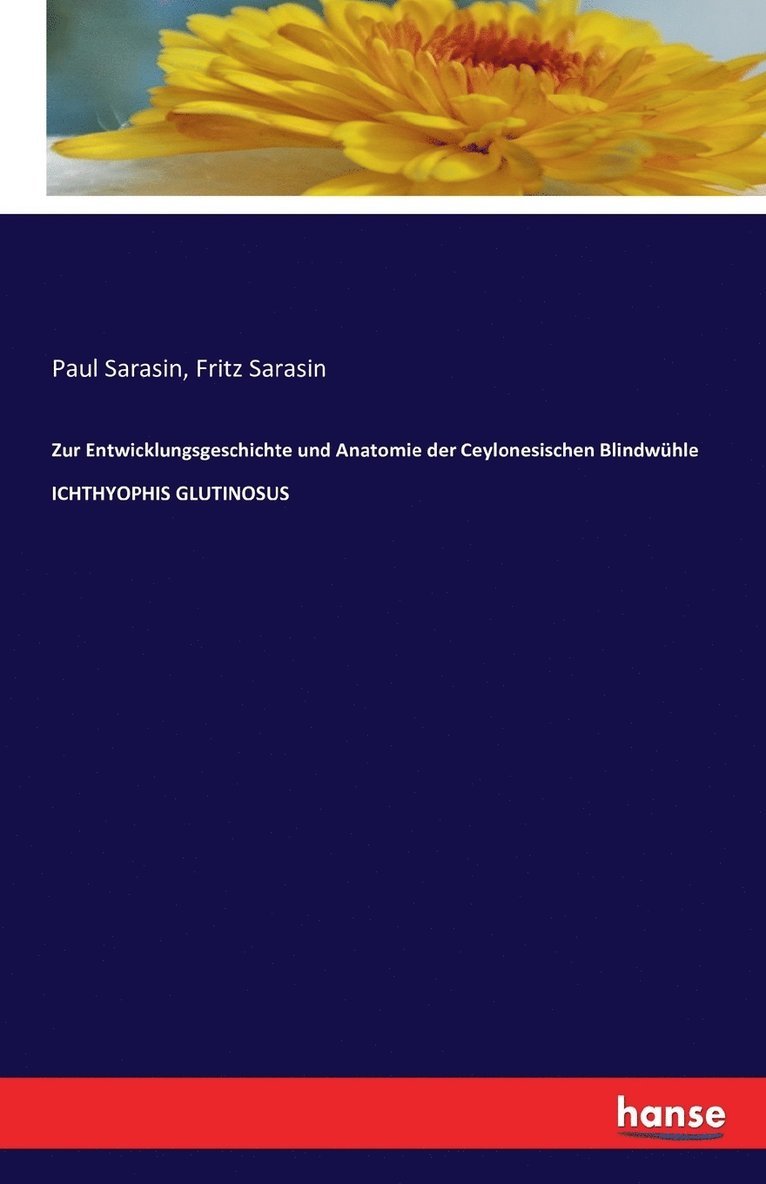 Paul Sarasin, Fritz Sarasin - Zur Entwicklungsgeschichte und Anatomie der Ceylonesischen Blindwühle ICHTHYOPHIS GLUTINOSUS, Häftad
