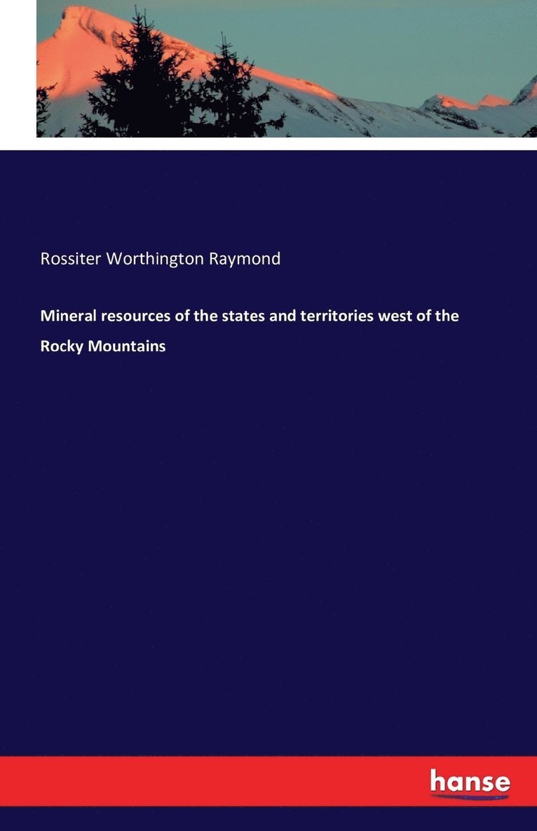 Mineral resources of the states and territories west of the Rocky Mountains 1