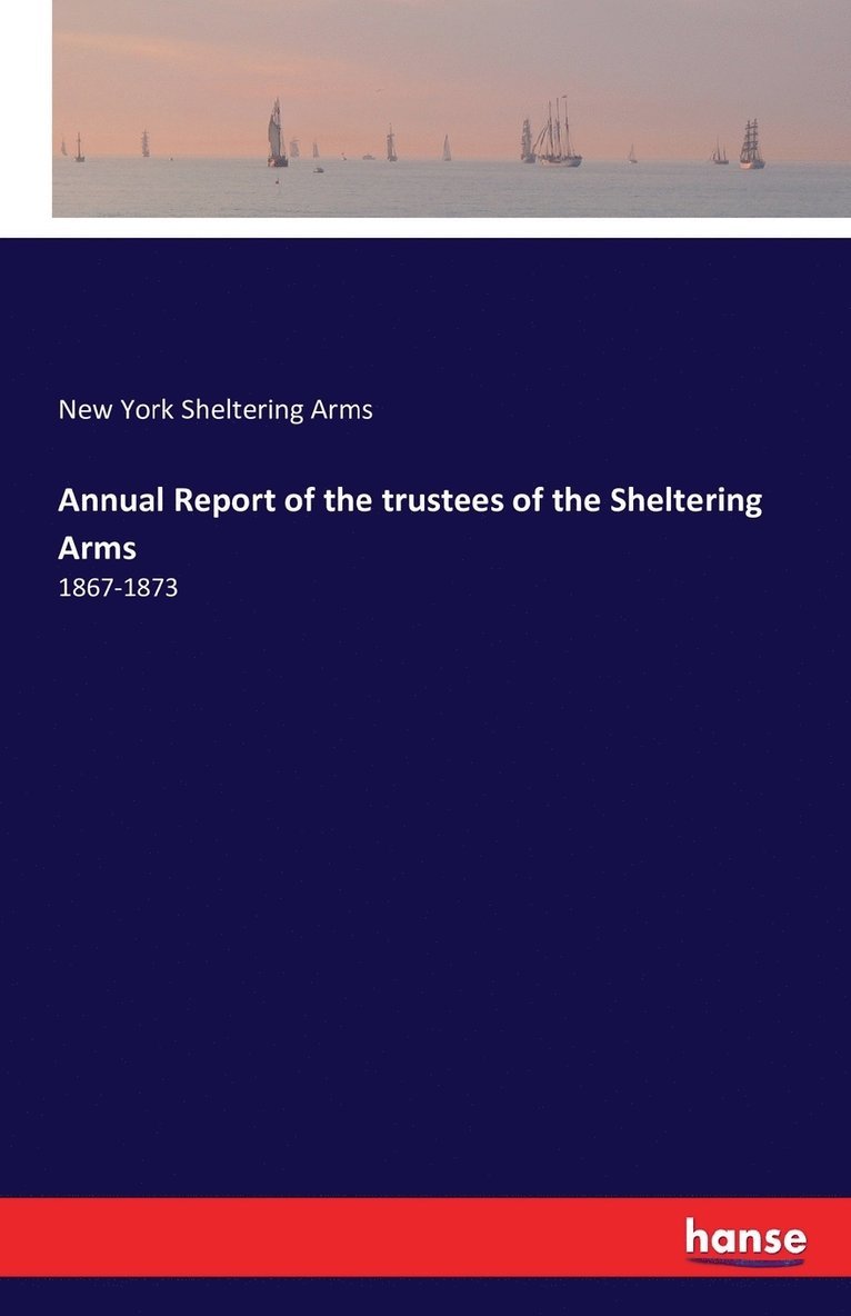 Annual Report of the trustees of the Sheltering Arms 1