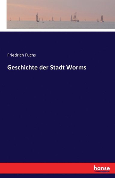 Friedrich Fuchs - Geschichte der Stadt Worms, Häftad