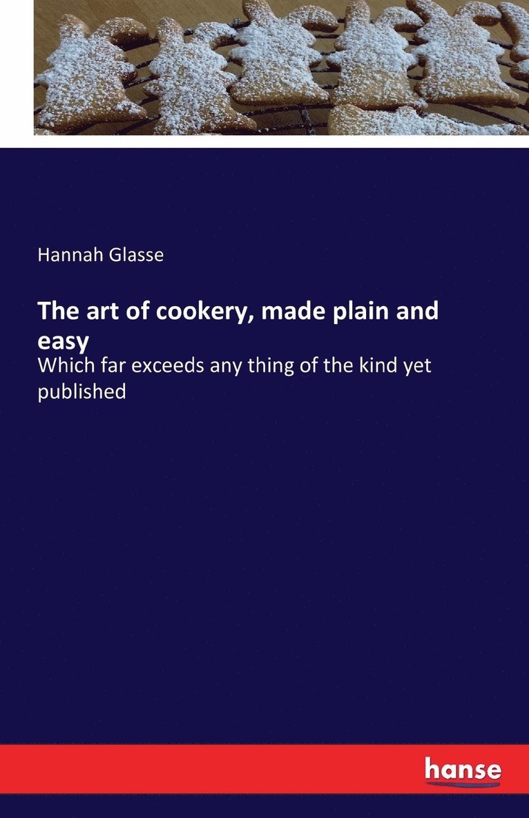 The art of cookery, made plain and easy 1