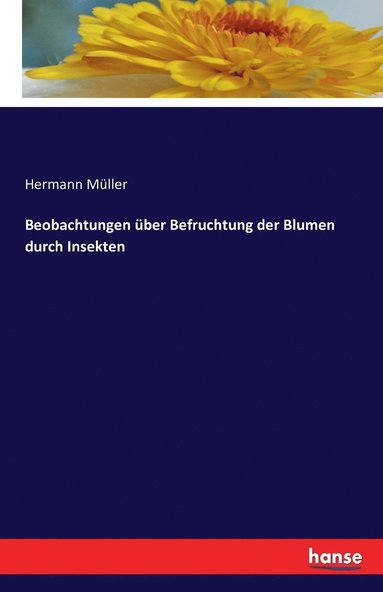 Hermann Müller - Beobachtungen über Befruchtung der Blumen durch Insekten, Häftad