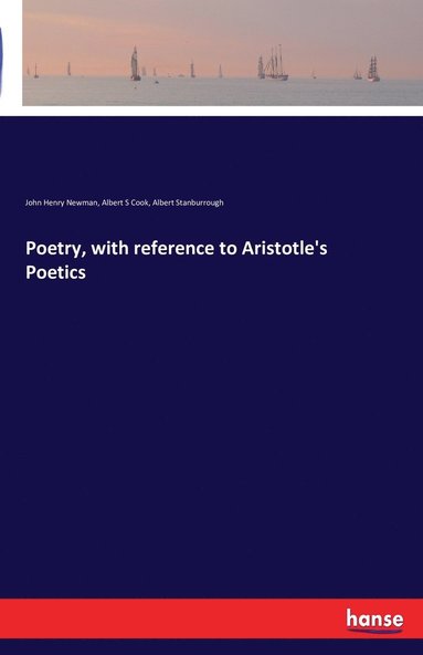 John Henry Newman, Albert S Cook, Albert Stanburrough - Poetry, with reference to Aristotle's Poetics, Häftad