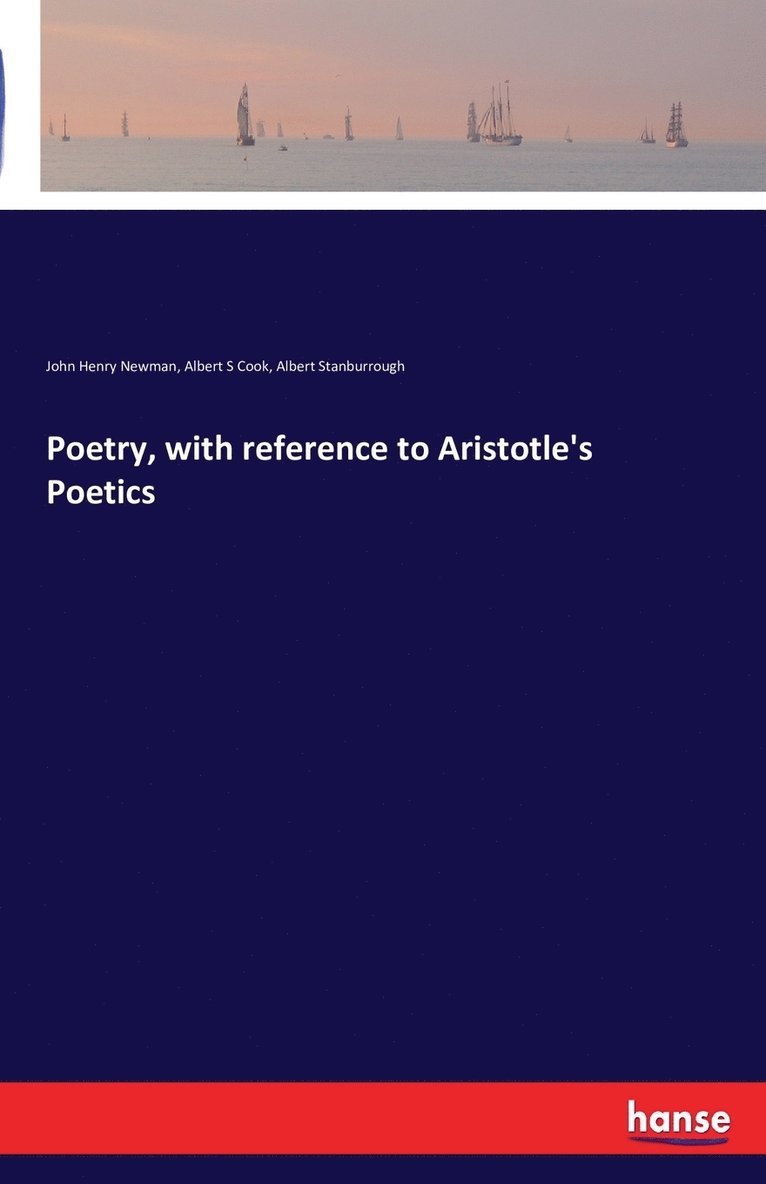 John Henry Newman, Albert S Cook, Albert Stanburrough, Albert S. Cook - Poetry, with reference to Aristotle's Poetics, Häftad