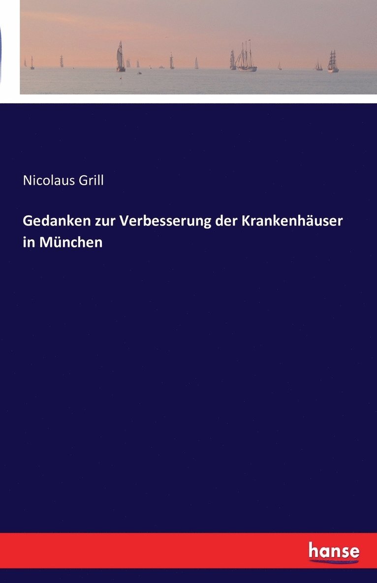 Nicolaus Grill - Gedanken zur Verbesserung der Krankenhäuser in München, Häftad