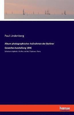 Album photographischer Aufnahmen der Berliner Gewerbe-Ausstellung 1896 1