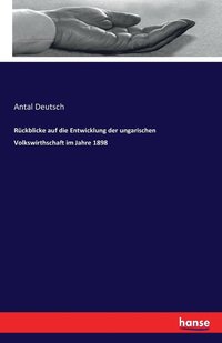 bokomslag Rückblicke auf die Entwicklung der ungarischen Volkswirthschaft im Jahre 1898
