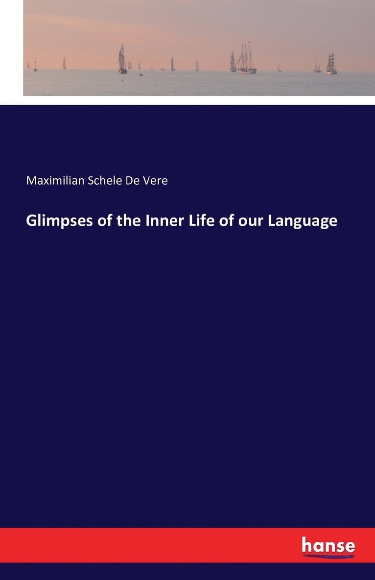 Maximilian Schele De Vere - Glimpses of the Inner Life of our Language, Häftad