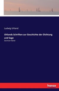 bokomslag Uhlands Schriften zur Geschichte der Dichtung und Sage