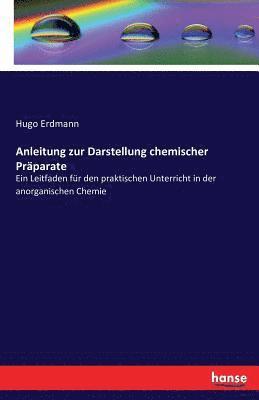 Anleitung zur Darstellung chemischer Praparate 1