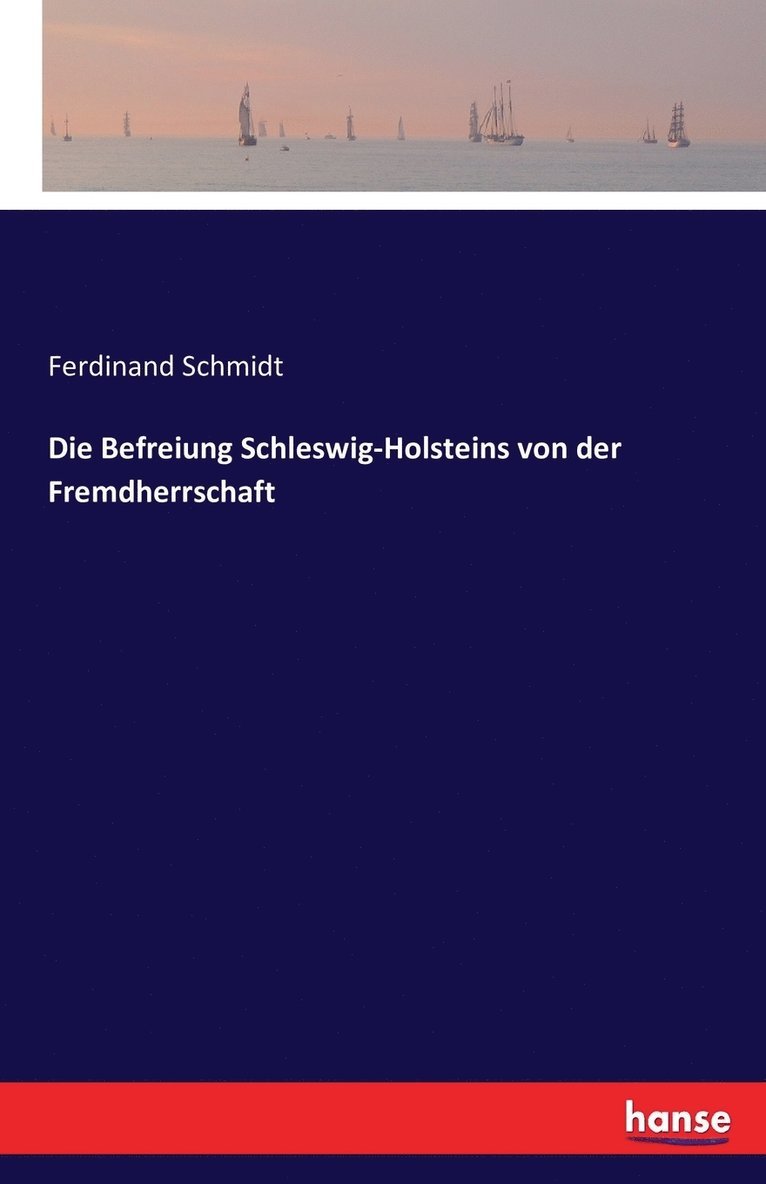 Die Befreiung Schleswig-Holsteins von der Fremdherrschaft 1