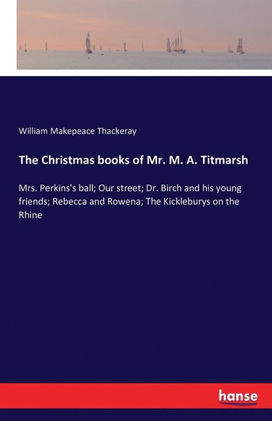 bokomslag The Christmas books of Mr. M. A. Titmarsh