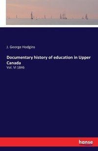 bokomslag Documentary history of education in Upper Canada
