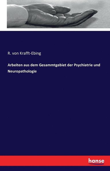 R Von Krafft-Ebing - Arbeiten aus dem Gesammtgebiet der Psychiatrie und Neuropathologie, Häftad