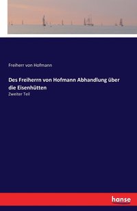 bokomslag Des Freiherrn von Hofmann Abhandlung ber die Eisenhtten