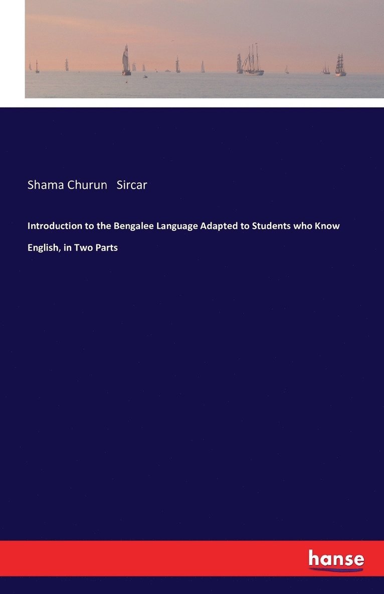 Shama Churun Sircar - Introduction to the Bengalee Language Adapted to Students who Know English, in Two Parts, Häftad