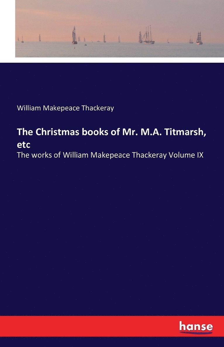 The Christmas books of Mr. M.A. Titmarsh, etc 1