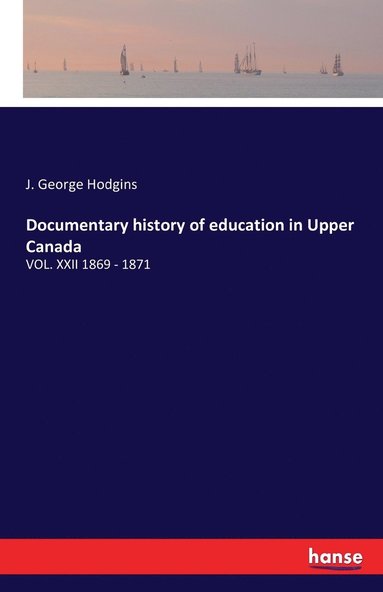 bokomslag Documentary history of education in Upper Canada