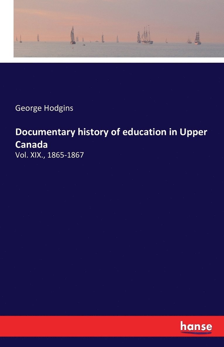 Documentary history of education in Upper Canada 1