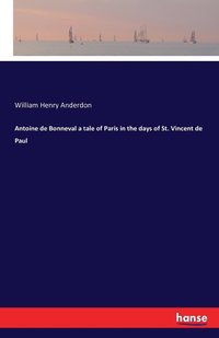 bokomslag Antoine de Bonneval a tale of Paris in the days of St. Vincent de Paul