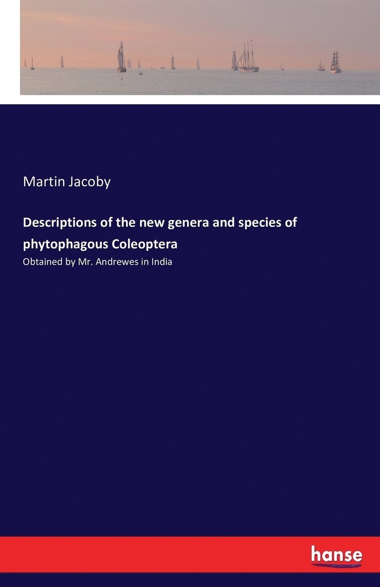 Martin Jacoby - Descriptions of the new genera and species of phytophagous Coleoptera, Häftad