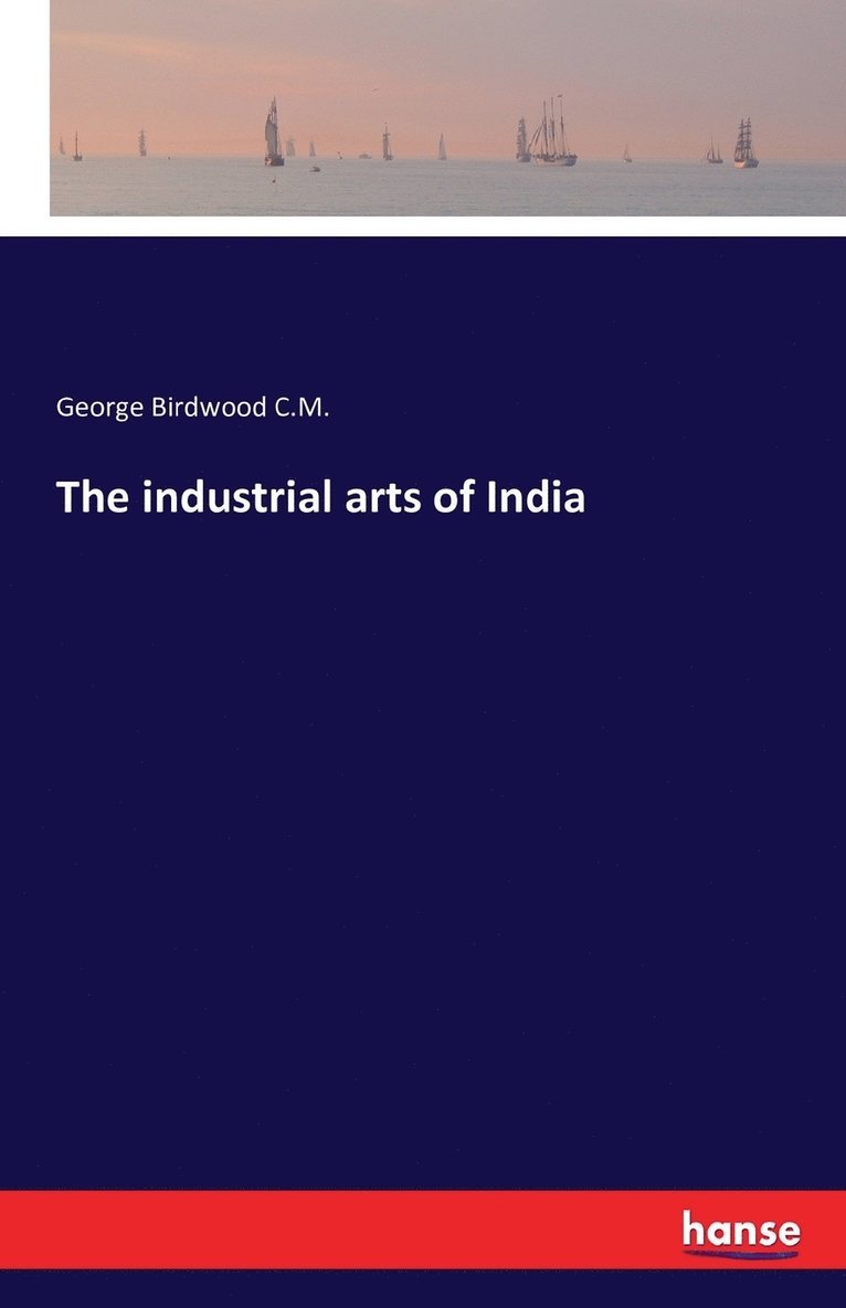 The industrial arts of India 1