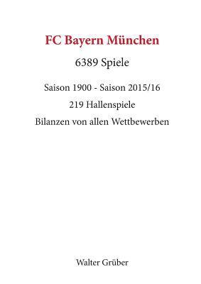 Walter Grüber - FC Bayern München. 6389 Spiele, Häftad