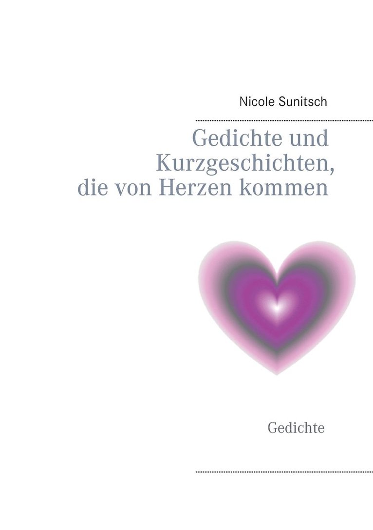 Nicole Sunitsch - Gedichte und Kurzgeschichten, die von Herzen kommen, Häftad