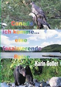 bokomslag Canada ich komme... eine faszinierende Reise