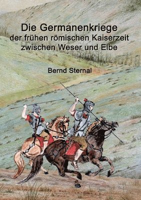 Bernd Sternal - Germanenkriege der frühen römischen Kaiserzeit zwischen Weser und Elbe, Häftad