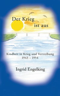 bokomslag Der Krieg ist aus. Kindheit in Krieg und Vertreibung 1943-1954