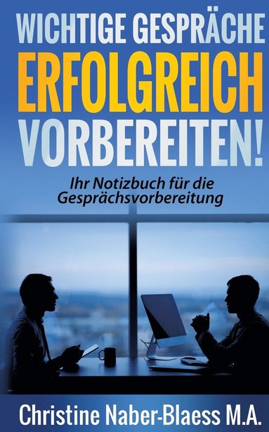 bokomslag Wichtige Gespräche erfolgreich vorbereiten!