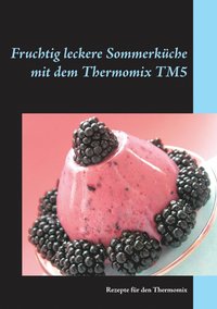 bokomslag Fruchtig leckere Sommerkuche mit dem Thermomix TM5