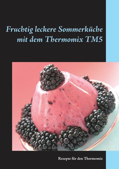 bokomslag Fruchtig leckere Sommerkuche mit dem Thermomix TM5