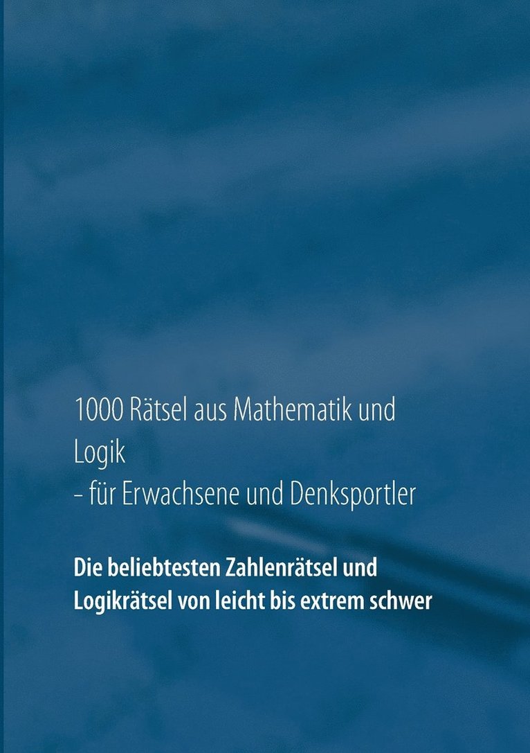 1000 Rtsel aus Mathematik und Logik fr Erwachsene und Denksportler 1