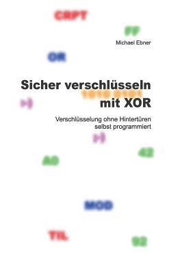 Michael Ebner - Sicher verschlüsseln mit XOR, Häftad