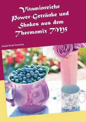 bokomslag Vitaminreiche Power-Getrnke und Shakes aus dem Thermomix TM5