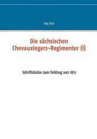 bokomslag Die schsischen Chevauxlegers-Regimenter (I)