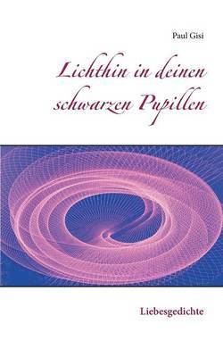 Lichthin in deinen schwarzen Pupillen