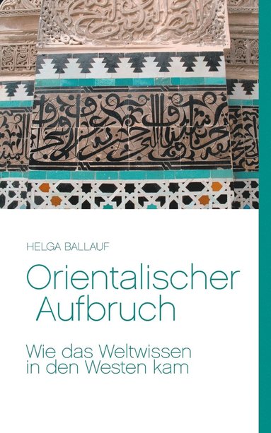 bokomslag Orientalischer Aufbruch. Wie das Weltwissen in den Westen kam