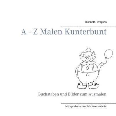 Elisabeth Draguhn - A - Z Malen Kunterbunt, Häftad