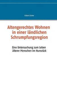 bokomslag Altengerechtes Wohnen in einer ländlichen Schrumpfungsregion