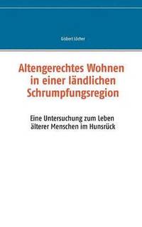 bokomslag Altengerechtes Wohnen in einer lndlichen Schrumpfungsregion