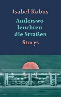Isabel Kobus - Anderswo leuchten die Straßen, Häftad