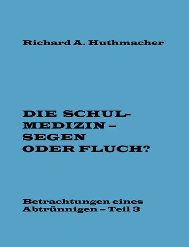 bokomslag Die Schulmedizin - Segen oder Fluch? Teil 3