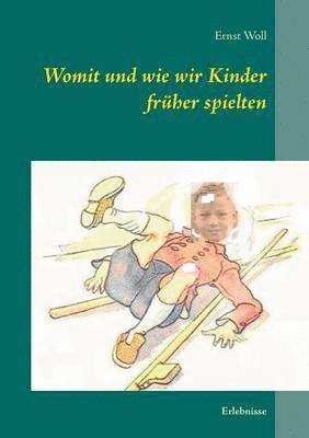 Ernst Woll - Womit und wie wir Kinder früher spielten, Häftad