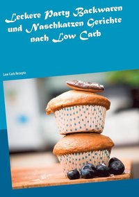 bokomslag Leckere Party Backwaren und Naschkatzen Gerichte nach Low Carb