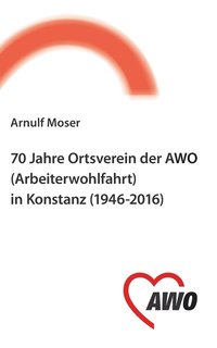 bokomslag 70 Jahre Ortsverein der AWO (Arbeiterwohlfahrt) in Konstanz